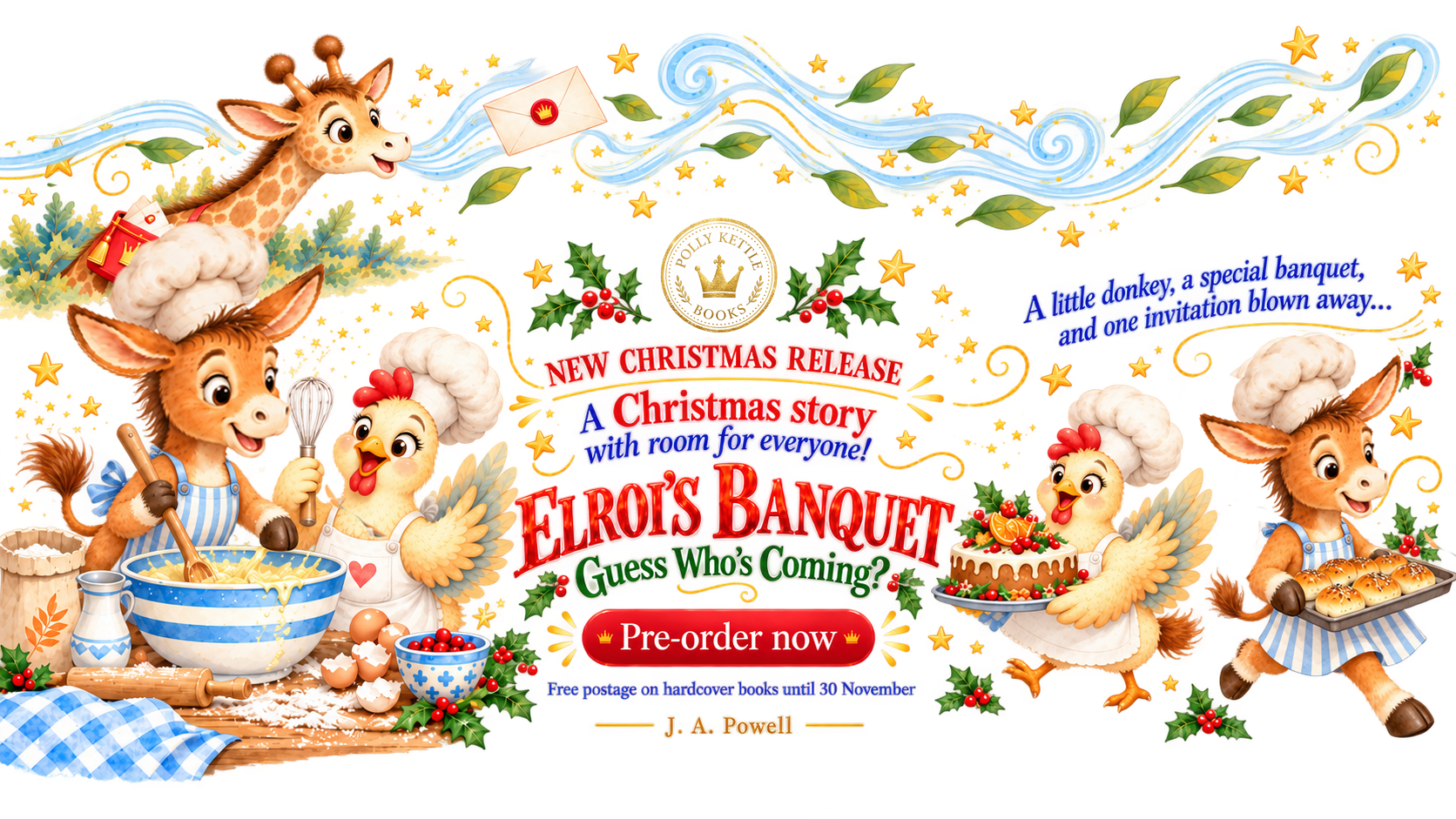 New Christmas release: Elroi’s Banquet — Guess Who’s Coming? A Christmas story with room for everyone, by J. A. Powell. A little donkey, a special banquet, and one invitation blown away. Pre-order now. Free postage on hardcover books until 30 November.